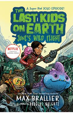 The Last Kids on Earth: June\'s Wild Flight - Max Brallier