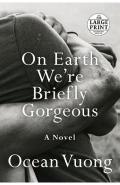 On Earth We\'re Briefly Gorgeous - Ocean Vuong