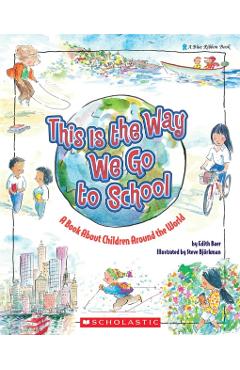 This Is the Way We Go to School: A Book about Children Around the World - Steve Bjorkman