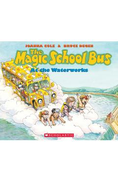 The Magic School Bus at the Waterworks - Joanna Cole