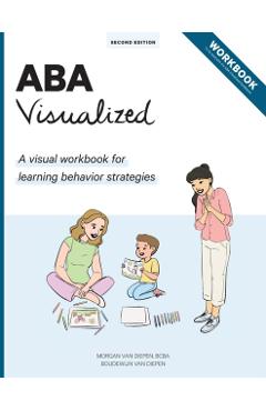 ABA Visualized Workbook: A visual workbook for ABA trainers - Morgan Alexandra Van Diepen
