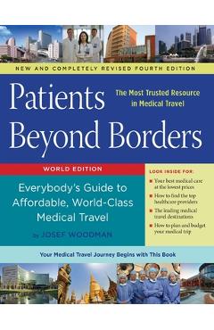 Patients Beyond Borders Fourth Edition: Everybody\'s Guide to Affordable, World-Class Medical Travel - Josef Woodman