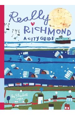 Really Richmond: A City Guide - Elizabeth Cogar