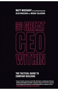 The Great CEO Within: The Tactical Guide to Company Building - Matt Mochary