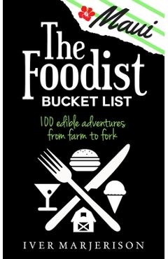 The Maui Foodist Bucket List (2020 Edition): Maui\'s 100+ Must-Try Restaurants, Breweries, Farm-Tours, Wineries, and More! - Iver Jon Marjerison