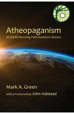 Atheopaganism: An Earth-honoring path rooted in science - Mark Alexander Green