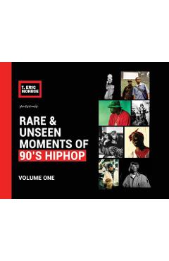 Rare & Unseen Moments of 90\'s Hiphop: Volume One - T. Eric Monroe