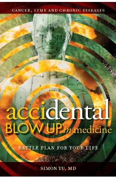 AcciDental Blow Up in Medicine: Battle Plan for Your Life - Simon Yu