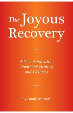 The Joyous Recovery: A New Approach to Emotional Healing and Wellness - Lundy Bancroft
