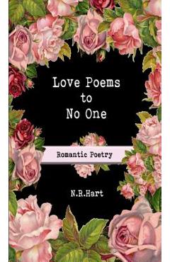 Love Poems to No One: Romantic Poetry - N. R. Hart