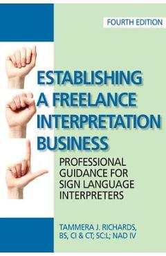 Establishing a Freelance Interpretation Business: Professional Guidance for Sign Language Interpreters 4th edition - Tammera J. Richards