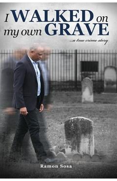 I Walked on My Own Grave - Ramon Sosa