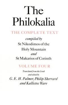 The Philokalia, Volume 4: The Complete Text; Compiled by St. Nikodimos of the Holy Mountain & St. Markarios of Corinth - G. E. H. Palmer