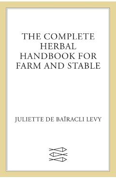 The Complete Herbal Handbook for Farm and Stable - Juliette De Ba�racli Levy