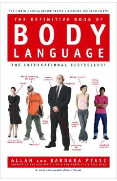 The Definitive Book of Body Language: The Hidden Meaning Behind People\'s Gestures and Expressions - Barbara Pease