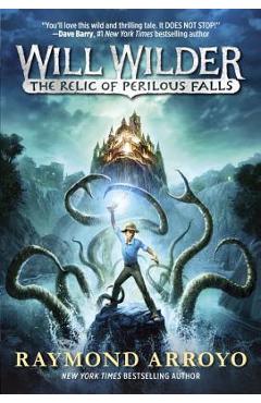 Will Wilder #1: The Relic of Perilous Falls - Raymond Arroyo