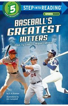 Baseball\'s Greatest Hitters: From Ty Cobb to Miguel Cabrera - S. A. Kramer