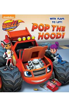 Pop the hood! (blaze and the monster machines) - random house