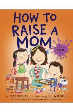How to Raise a Mom - Jean Reagan