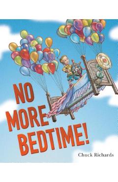 No More Bedtime! - Chuck Richards