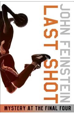 Last Shot: Mystery at the Final Four (the Sports Beat, 1) - John Feinstein