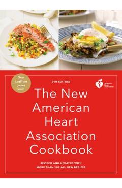 The New American Heart Association Cookbook, 9th Edition: Revised and Updated with More Than 100 All-New Recipes - American Heart Association
