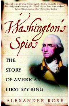 Washington\'s Spies: The Story of America\'s First Spy Ring - Alexander Rose