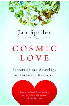 Cosmic Love: Secrets of the Astrology of Intimacy Revealed - Jan Spiller