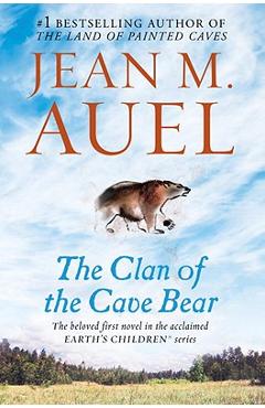 The Clan of the Cave Bear: Earth\'s Children, Book One - Jean M. Auel