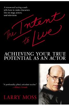 The Intent to Live: Achieving Your True Potential as an Actor - Larry Moss