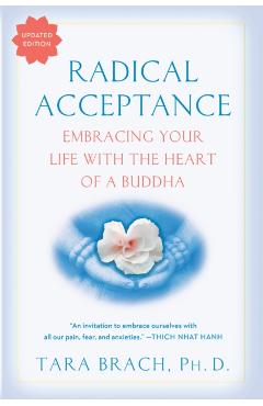 Radical Acceptance: Embracing Your Life with the Heart of a Buddha - Tara Brach