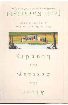 After the Ecstasy, the Laundry: How the Heart Grows Wise on the Spiritual Path - Jack Kornfield