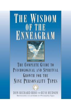 The Wisdom of the Enneagram: The Complete Guide to Psychological and Spiritual Growth for the Nine Personality Types - Don Richard Riso