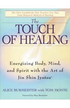 The Touch of Healing: Energizing the Body, Mind, and Spirit with Jin Shin Jyutsu - Alice Burmeister