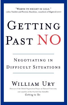 Getting Past No: Negotiating in Difficult Situations - William Ury