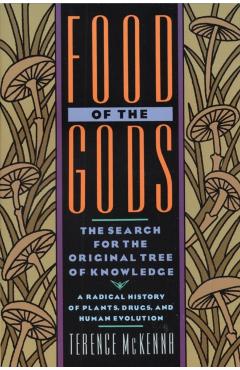 Food of the Gods: The Search for the Original Tree of Knowledge a Radical History of Plants, Drugs, and Human Evolution - Terence Mckenna