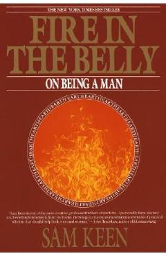 Fire in the Belly: On Being a Man - Sam Keen