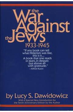 The War Against the Jews: 1933-1945 - Lucy S. Dawidowicz