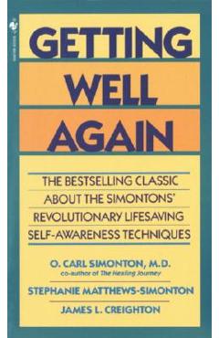 Getting Well Again: The Bestselling Classic about the Simontons\' Revolutionary Lifesaving Self- Awareness Techniques - O. Carl Simonton