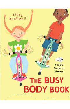 The Busy Body Book: A Kid's Guide to Fitness - Lizzy Rockwell