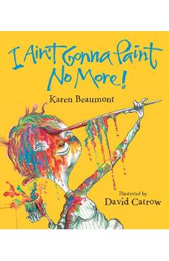 I Ain\'t Gonna Paint No More! Lap Board Book - Karen Beaumont