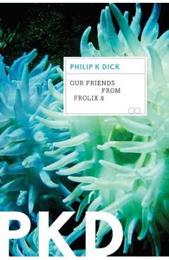 Our Friends from Frolix 8 - Philip K. Dick