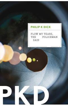 Flow My Tears, the Policeman Said - Philip K. Dick