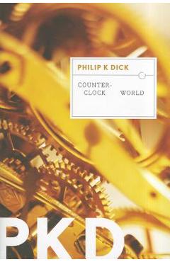 Counter-Clock World - Philip K. Dick