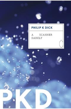A Scanner Darkly - Philip K. Dick
