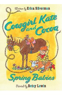 Cowgirl Kate and Cocoa: Spring Babies - Erica Silverman