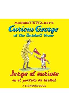 Jorge El Curioso En El Partido de B�isbol/Curious George at the Baseball Game (Bilingual Edition) - H. A. Rey
