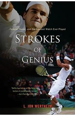 Strokes of Genius: Federer, Nadal, and the Greatest Match Ever Played - L. Jon Wertheim