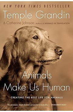 Animals Make Us Human: Creating the Best Life for Animals - Temple Grandin