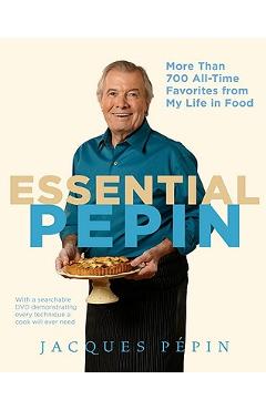 Essential P�pin: More Than 700 All-Time Favorites from My Life in Food [With DVD] - Jacques P�pin